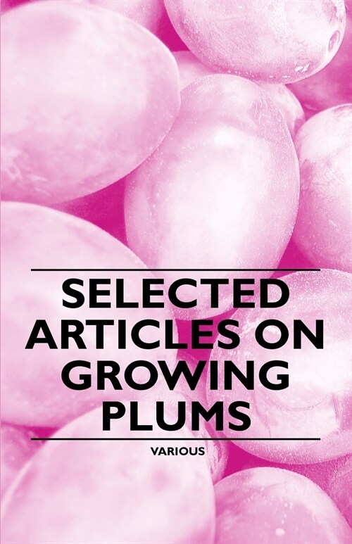 Selected Articles on Growing Plums (Paperback)