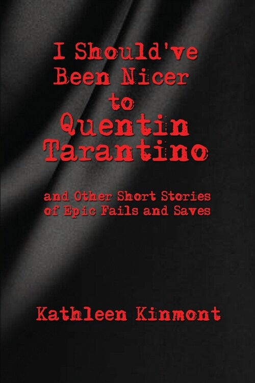 I Shouldve Been Nicer to Quentin Tarantino - and Other Short Stories of Epic Fails and Saves (Paperback)