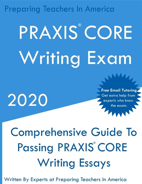 PRAXIS CORE Writing Exam: Comprehensive Guide To Helping Write Passing PRAXIS Writing CORE Essays (Paperback)