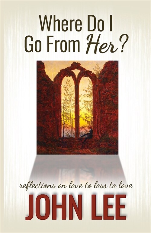 Where Do I Go From Her?: A Journey From Love to Loss to Love (Paperback)