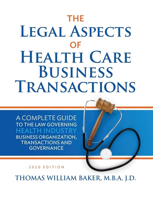 Legal Aspects of Health Care Business Transactions: A Complete Guide to the Law Governing the Business of Health Industry Business Organization, Finan (Paperback, 2020)