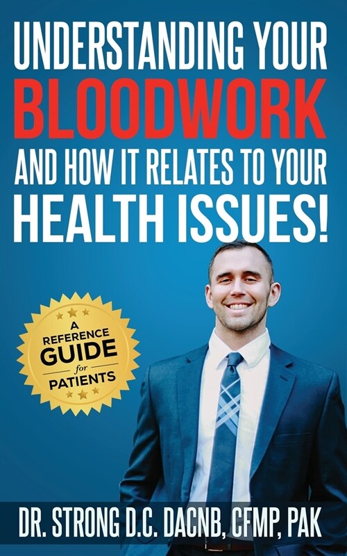 Understanding Your Bloodwork and How It Relates to Your Health Issues: A Patient Reference Guide (Paperback)