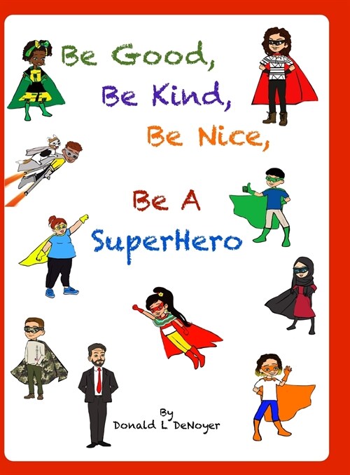 Be Good, Be Kind, Be Nice, Be A SuperHero (Hardcover)