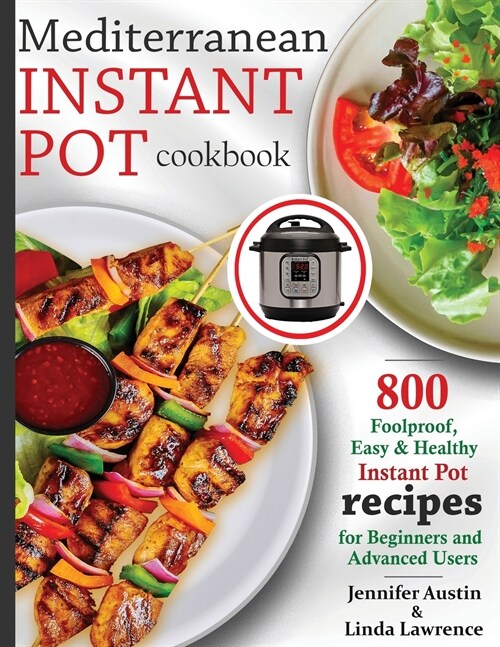 Mediterranean Instant Pot Cookbook: 800 Foolproof, Easy & Healthy Instant Pot Recipes for Beginners and Advanced Users (Paperback)