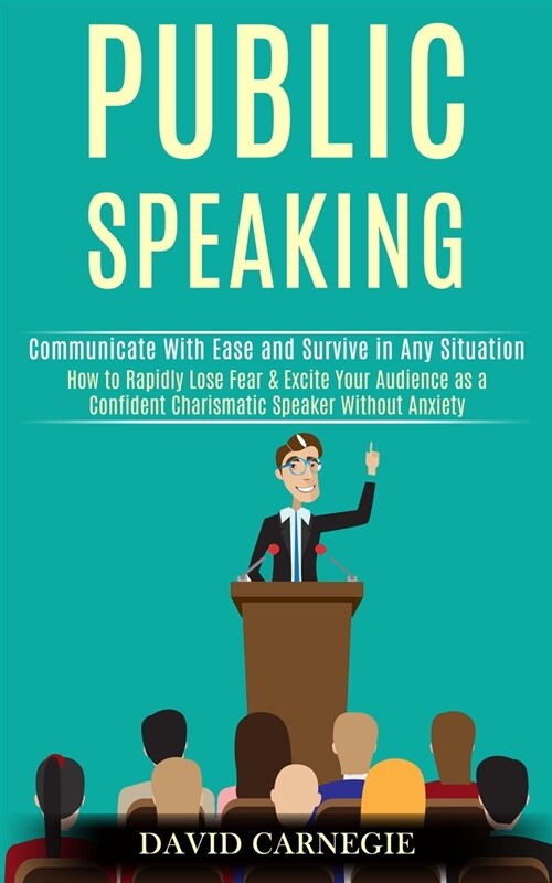 Public Speaking: How to Rapidly Lose Fear & Excite Your Audience as a Confident Charismatic Speaker Without Anxiety (Communicate With E (Paperback)