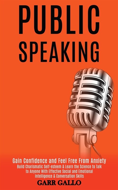 Public Speaking: Build Charismatic Self-esteem & Learn the Science to Talk to Anyone With Effective Social and Emotional Intelligence & (Paperback)