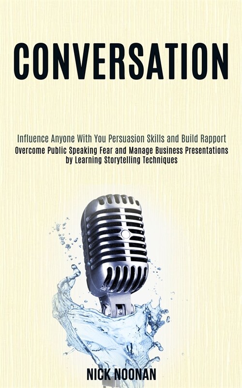 Conversation: Overcome Public Speaking Fear and Manage Business Presentations by Learning Storytelling Techniques (Influence Anyone (Paperback)