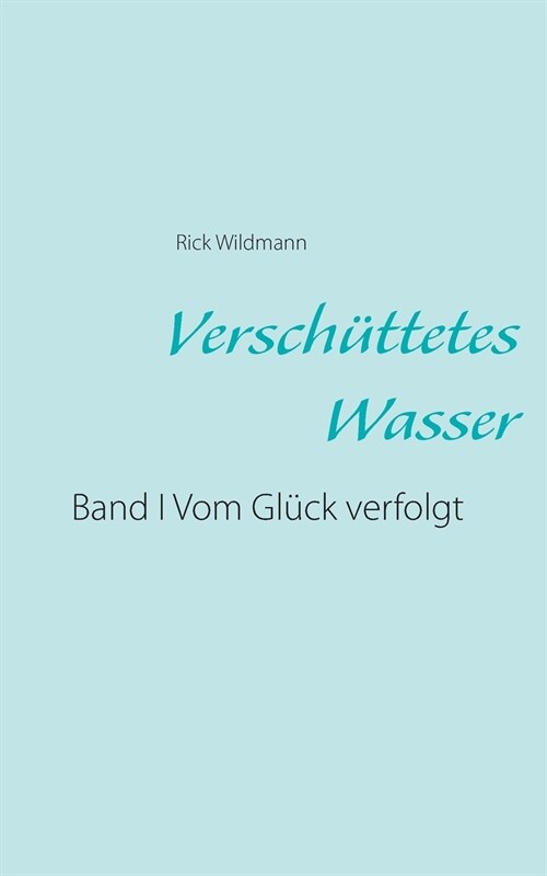 Versch?tetes Wasser: Band I Vom Gl?k verfolgt (Paperback)