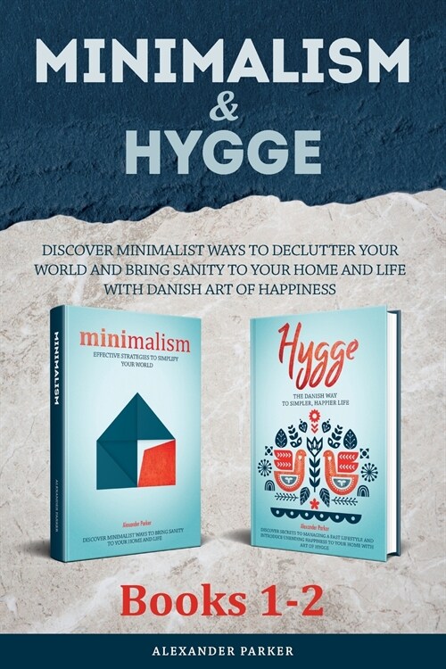 Minimalism & Hygge: 2-in-1 Box Set. Discover Minimalist Ways To Declutter Your World And Bring Sanity To Your Home And Life With Danish Ar (Paperback)