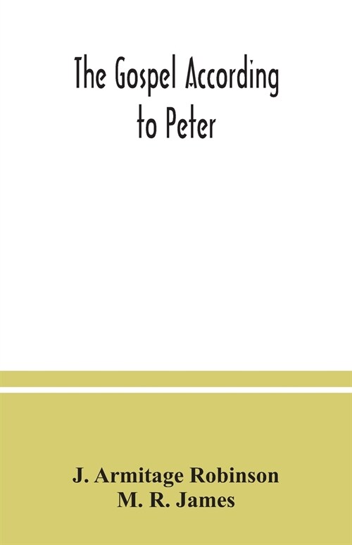The Gospel according to Peter: and, The revelation of Peter: two lectures on the newly recovered fragments together with the Greek texts (Paperback)