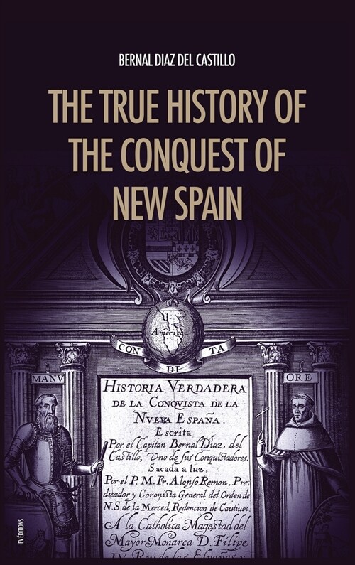 The True History of the Conquest of New Spain: The Memoirs of the Conquistador Bernal Diaz del Castillo, Unabridged Edition Vol.1-2 (Hardcover)