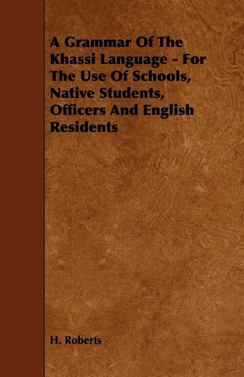 A Grammar Of The Khassi Language - For The Use Of Schools, Native Students, Officers And English Residents (Paperback)