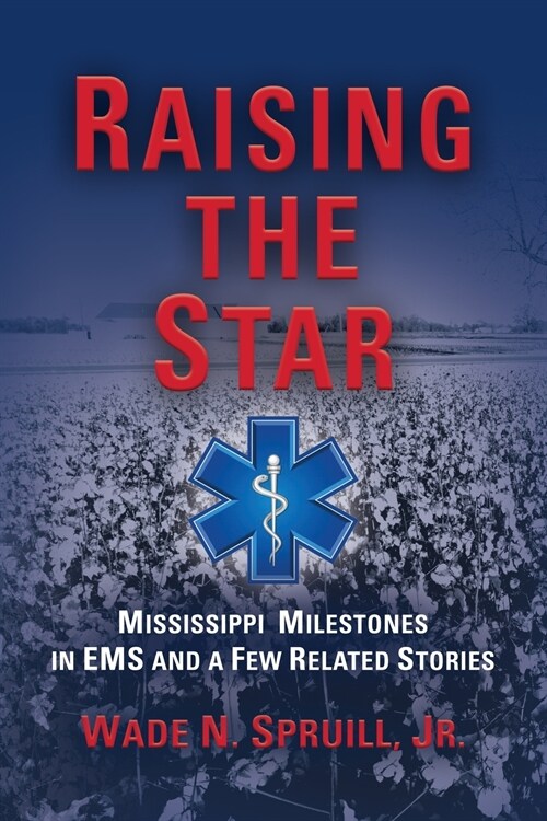 Raising the Star: Mississippi Milestones in EMS and a Few Related Stories (Paperback)