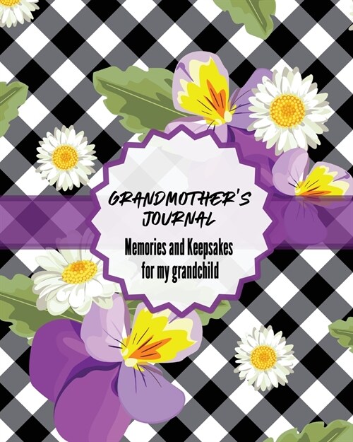Grandmas Journal Memories and Keepsakes For My Grandchild: Keepsake Memories For My Grandchild Gift Of Stories and Wisdom Wit Words of Advice (Paperback)