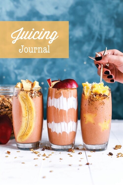 Juicing Journal: Blank Juice Recipe Log Book, Write Your Favourite Smoothie Recipes, Gift, Cleanse Health Notebook (Paperback)