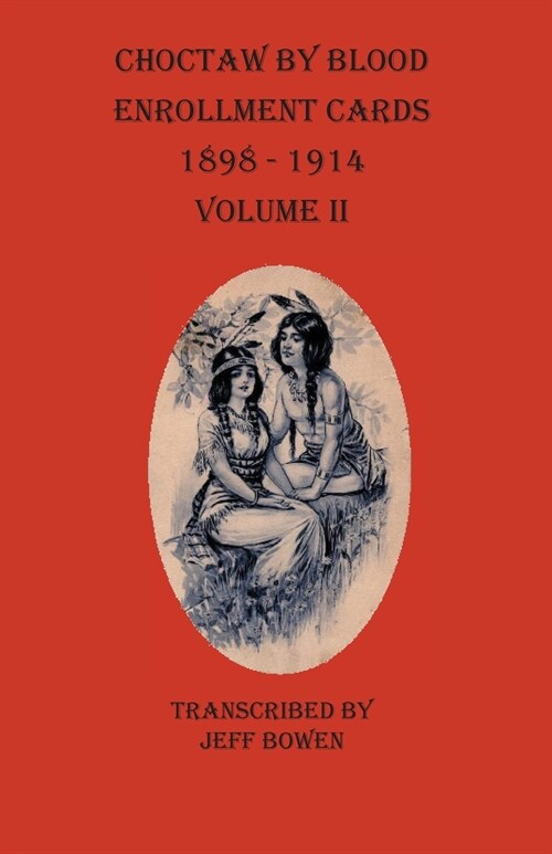 Choctaw By Blood Enrollment Cards 1898-1914 Volume II (Paperback)