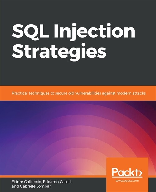 SQL Injection Strategies : Practical techniques to secure old vulnerabilities against modern attacks (Paperback)