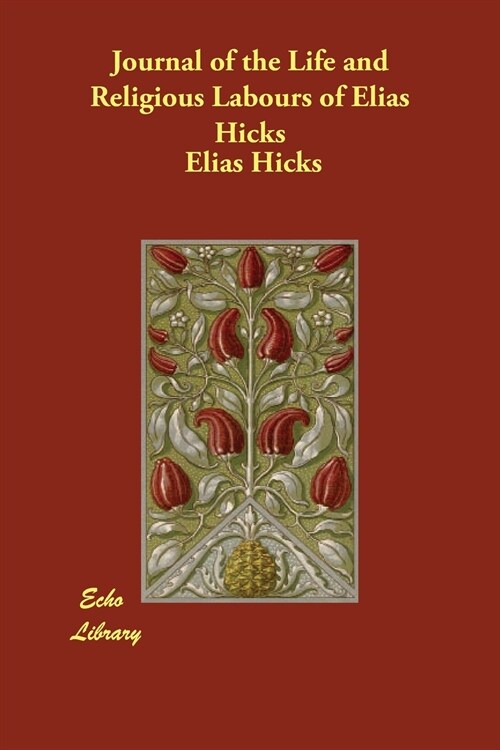 Journal of the Life and Religious Labours of Elias Hicks (Paperback)