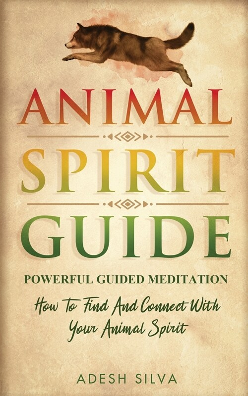 Animal Spirit Guide: Powerful Guided Meditation To Find And Connect With Your Animal Spirit: Powerful Guided Meditation: Powerful G: POWERF (Paperback)