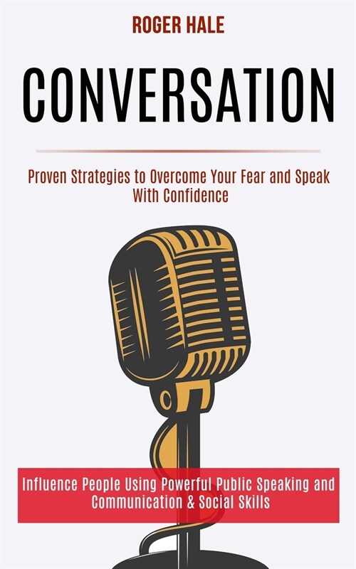 Conversation: Influence People Using Powerful Public Speaking and Communication & Social Skills (Proven Strategies to Overcome Your (Paperback)