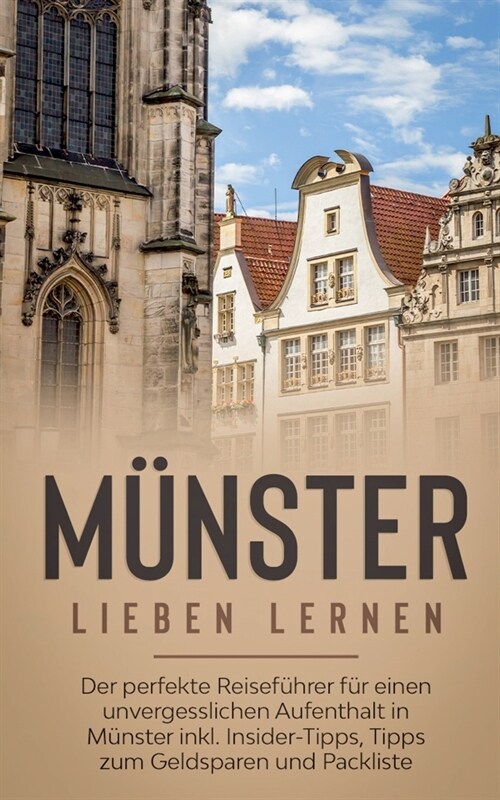 M?ster lieben lernen: Der perfekte Reisef?rer f? einen unvergesslichen Aufenthalt in M?ster inkl. Insider-Tipps, Tipps zum Geldsparen und (Paperback)