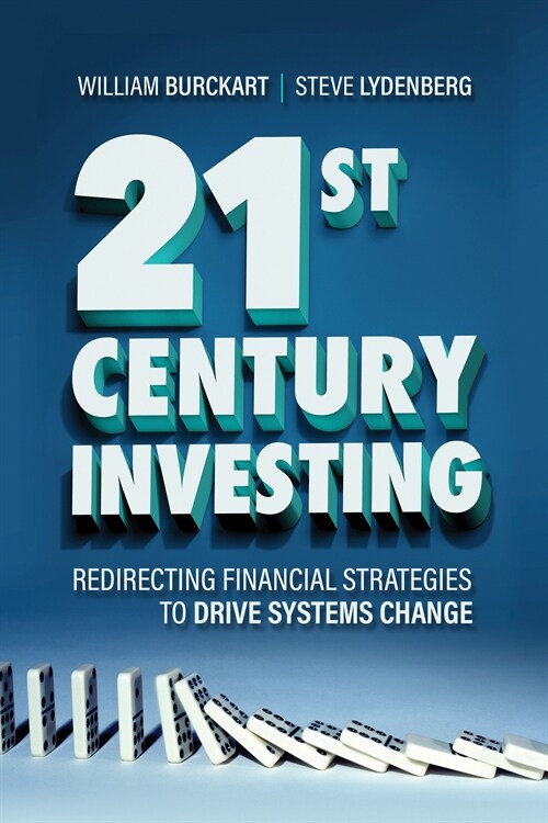 21st Century Investing: Redirecting Financial Strategies to Drive Systems Change (Hardcover)