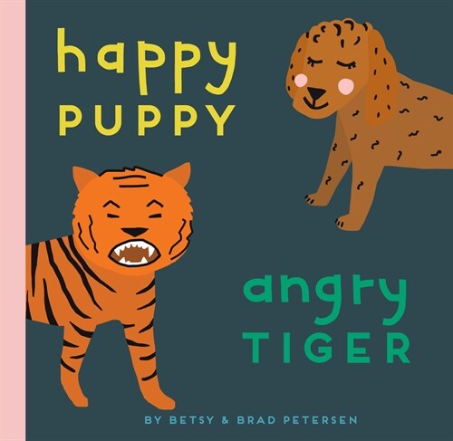 Happy Puppy, Angry Tiger: A Little Book about Big Feelings (Board Books)
