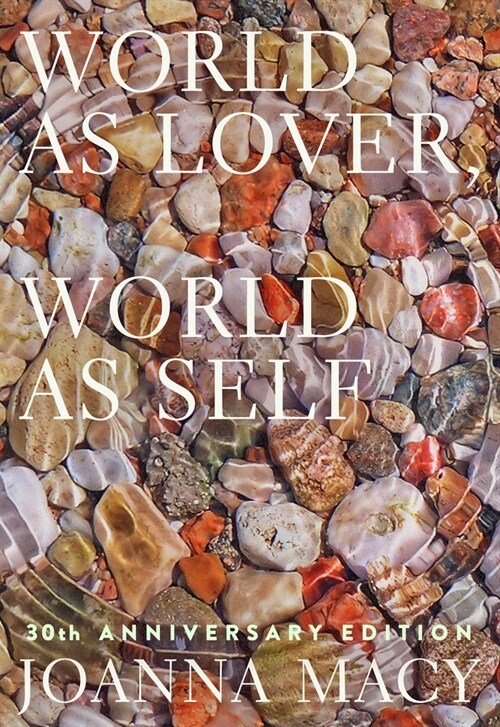 World as Lover, World as Self: 30th Anniversary Edition: Courage for Global Justice and Planetary Renewal (Paperback)