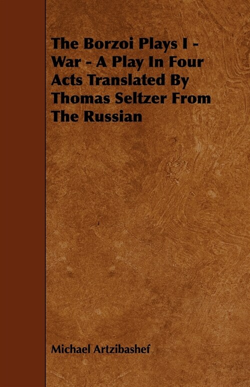 The Borzoi Plays I - War - A Play In Four Acts Translated By Thomas Seltzer From The Russian (Paperback)