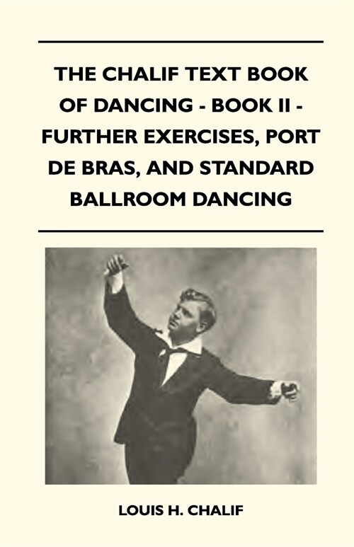 The Chalif Text Book Of Dancing - Book II - Further Exercises, Port De Bras, And Standard Ballroom Dancing (Paperback)