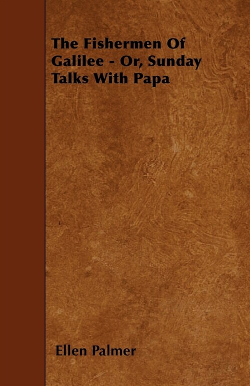 The Fishermen Of Galilee - Or, Sunday Talks With Papa (Paperback)