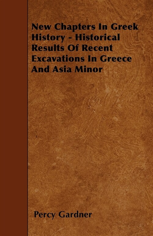 New Chapters In Greek History - Historical Results Of Recent Excavations In Greece And Asia Minor (Paperback)