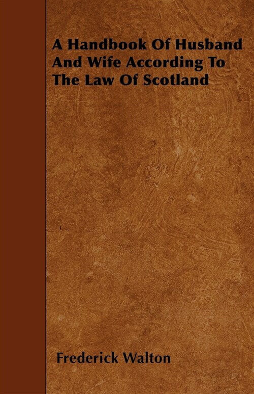 A Handbook Of Husband And Wife According To The Law Of Scotland (Paperback)