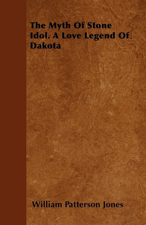 The Myth of Stone Idol. a Love Legend of Dakota (Paperback)