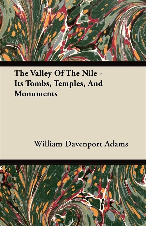 The Valley Of The Nile - Its Tombs, Temples, And Monuments (Paperback)