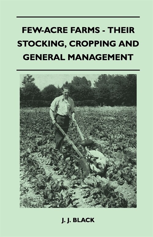 Few-Acre Farms - Their Stocking, Cropping And General Management (Paperback)