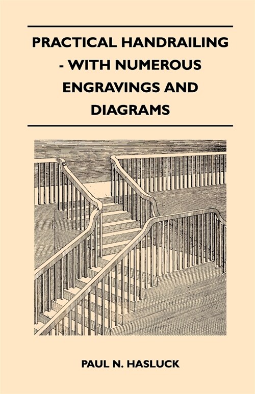 Practical Handrailing - with Numerous Engravings and Diagrams (Paperback)