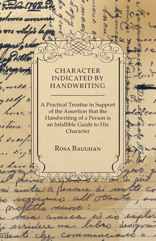 Character Indicated By Handwriting: A Practical Treatise in Support of the Assertion That the Handwriting of a Person is an Infallible Guide to His Ch (Paperback)