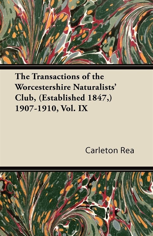 The Transactions of the Worcestershire Naturalists Club, (Established 1847, ) 1907-1910, Vol. IX (Paperback)