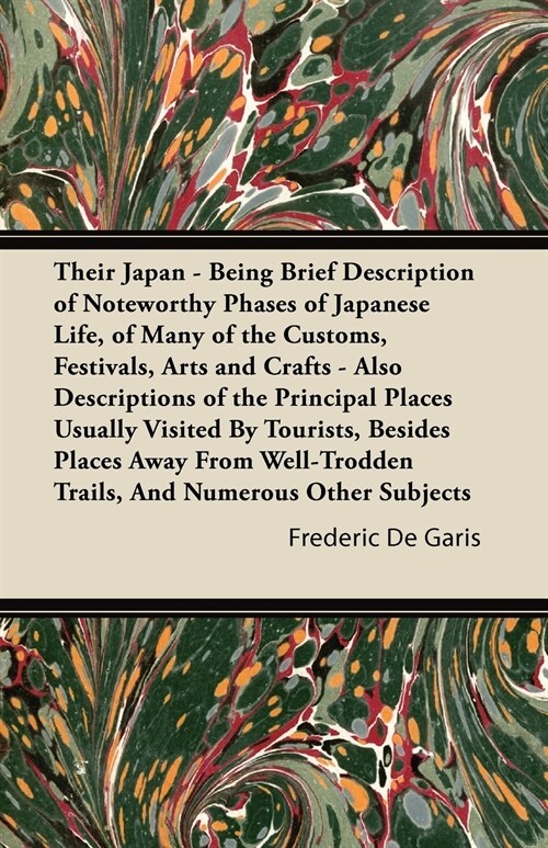 Their Japan - Being Brief Description of Noteworthy Phases of Japanese Life, of Many of the Customs, Festivals, Arts and Crafts - Also Descriptions of (Paperback)
