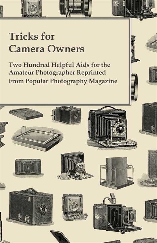 Tricks for Camera Owners - Two Hundred Helpful Aids for the Amateur Photographer Reprinted From Popular Photography Magazine (Paperback)