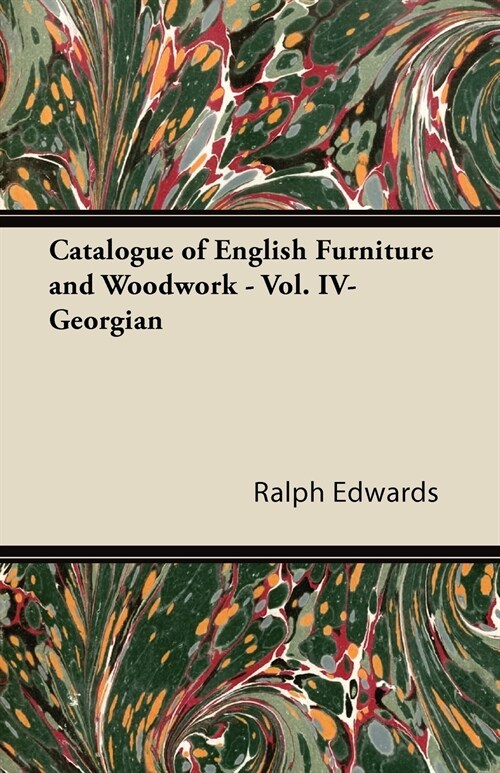 Catalogue of English Furniture and Woodwork - Vol. IV-Georgian (Paperback)