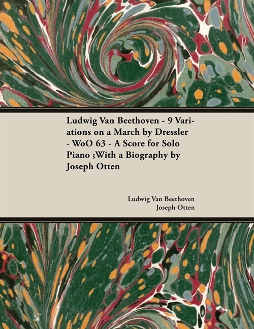 Ludwig Van Beethoven - 9 Variations on a March by Dressler - Woo 63 - A Score for Solo Piano: With a Biography by Joseph Otten (Paperback)