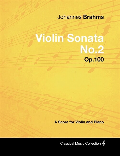 Johannes Brahms - Violin Sonata No.2 - Op.100 - A Score for Violin and Piano (Paperback)