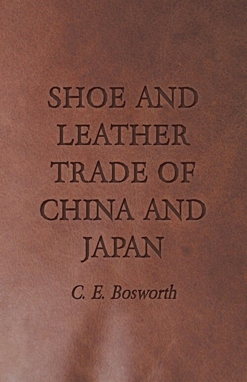 Shoe and Leather Trade of China and Japan (Paperback)