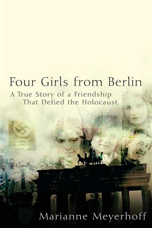 Four Girls from Berlin: A True Story of a Friendship That Defied the Holocaust (Paperback)