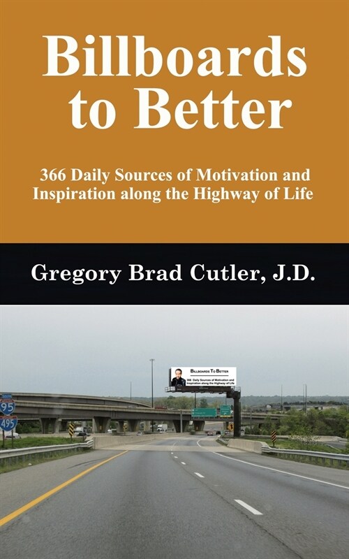 Billboards to Better: 366 Daily Sources of Motivation and Inspiration Along the Highway of Life (Paperback)