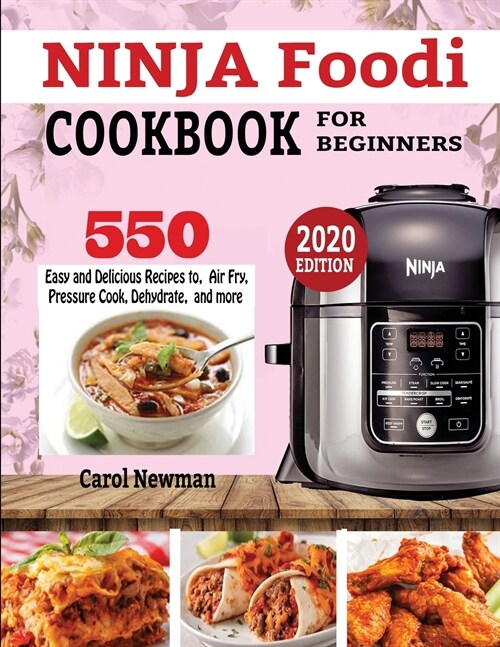 Ninja Foodi Cookbook for Beginners: 550 Easy & Delicious Recipes to Air Fry, Pressure Cook, Dehydrate, and more (Paperback)