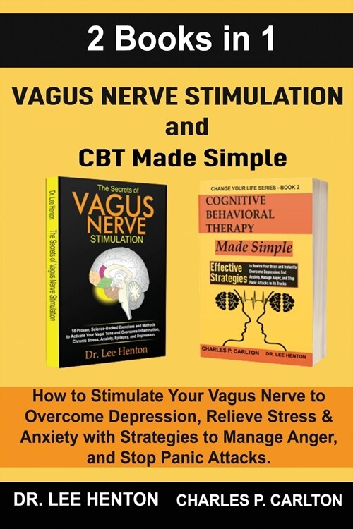 Vagus Nerve Stimulation and CBT Made Simple (2 Books in 1): How to Stimulate Your Vagus Nerve to Overcome Depression, Relieve Stress & Anxiety with St (Paperback)