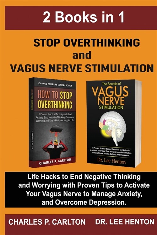 Stop Overthinking and Vagus Nerve Stimulation (2 Books in 1): Life Hacks to End Negative Thinking and Worrying with Proven Tips to Activate Your Vagus (Paperback)